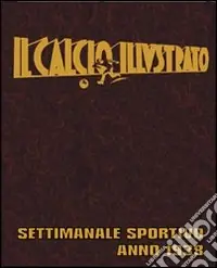 Il calcio illustrato (rist. anast. 1938). Ediz. illustrata Quantità Limitata