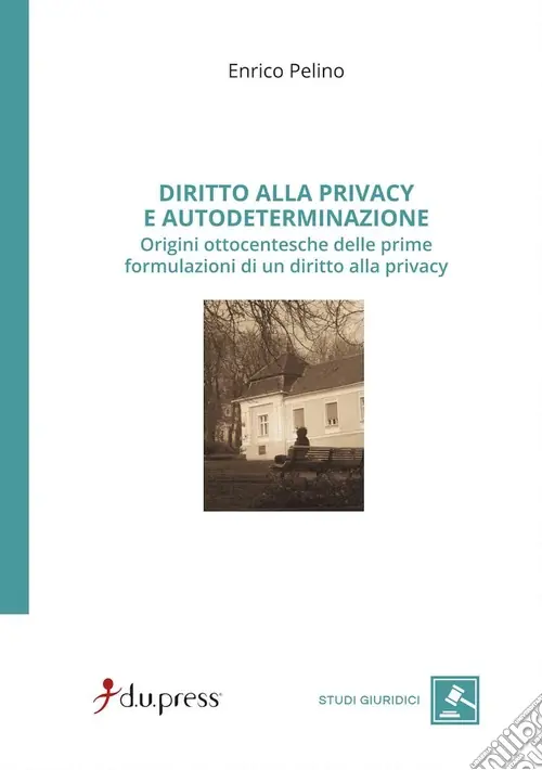 Saldi Diritto alla privacy e autodeterminazione. Origini ottocentesche delle prime formulazioni di un diritto alla privacy