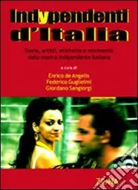 Indypendenti d‘Italia. Storia, artisti, etichette e movimenti della musica indipendente italiana Must-Have