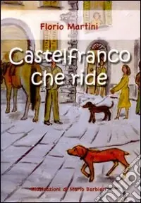 Castelfranco che ride. Ediz. illustrata Subito Disponibile