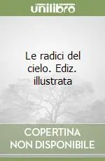 Le radici del cielo. Ediz. illustrata Ordina Subito