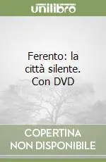 Ferento la città silente. Con DVD Compra Adesso