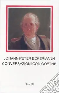 Conversazioni con Goethe negli ultimi anni della sua vita Prezzo Conveniente