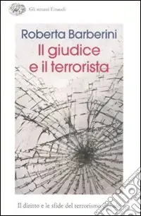 Ordina Subito Il giudice e il terrorista. Il diritto e le sfide del terrorismo globale