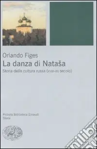 La danza di Natasha. Storia della cultura russa (XVIII-XX secolo) A Buon Prezzo