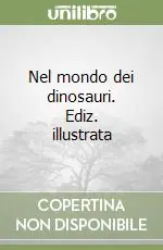 Popolare Nel mondo dei dinosauri. Ediz. illustrata