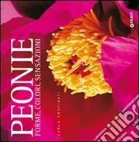 Peonie. Forme, colori, sensazioni. Ediz. illustrata Reso Gratuito