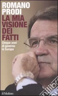La mia visione dei fatti. Cinque anni di governo in Europa Ultimissimo Modello