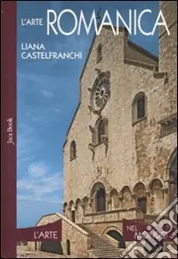 L‘arte romanica. Ediz. illustrata Consegna Rapida