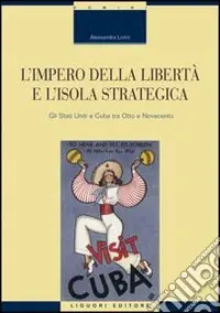 Bestseller L‘impero della libertà e l‘isola strategica. Gli Stati Uniti e Cuba tra Otto e Novecento