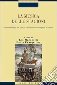 La musica delle stagioni. Vol. 1 Fenomenologia del tempo nelle letterature inglese e italiana Ordina Subito