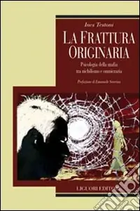 La frattura originaria. Psicologia della mafia tra nichilismo e omnicrazia Popolare