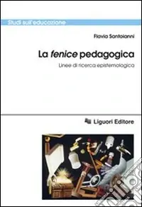 La «fenice» pedagogica. Linee di ricerca epistemologica Offerta Lampo