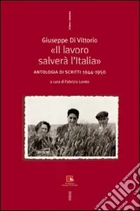 Giuseppe Di Vittorio. «Il lavoro salverà l‘Italia». Antologia di scritti 1944-1950 Nuova Collezione