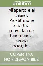 Nuova Collezione All‘aperto e al chiuso. Prostituzione e tratta i nuovi dati del fenomeno, i servizi sociali, le normative di riferimento