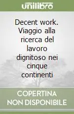 Miglior Prezzo Decent work. Viaggio alla ricerca del lavoro dignitoso nei cinque continenti