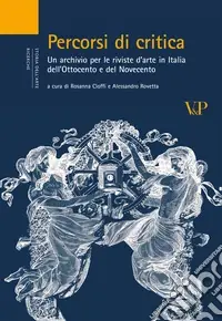Più Venduto Percorsi di critica. Un archivio per le riviste d‘arte in Italia dell‘Ottocento e del Novecento