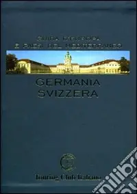 Germania e Svizzera. Ediz. illustrata Subito Disponibile