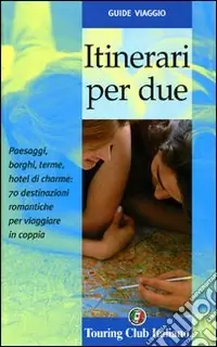 Miglior Prezzo Itinerari per due. Paesaggi, borghi, terme, hotel di cherme 70 destinazioni romantiche per viaggiare in coppia. Ediz. illustrata