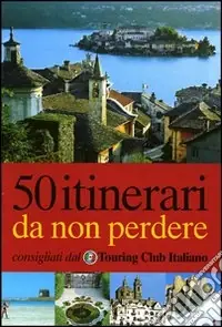 Cinquanta itinerari da non perdere. Ediz. illustrata Prezzo Basso