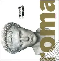 Trionfi romani. Catalogo della mostra (Roma, 5 marzo-14 settembre 2008). Ediz. illustrata Popolare