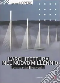 Non Perdere L‘architettura nel nuovo millennio. Ediz. illustrata