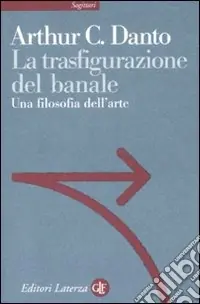 La trasfigurazione del banale. Una filosofia dell‘arte Ultimissimo Modello