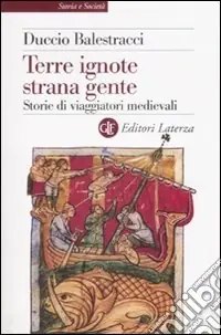 Prezzo Di Fabbrica Terre ignote strana gente. Storie di viaggiatori medievali