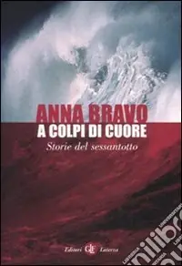 A colpi di cuore. Storie del Sessantotto Bestseller