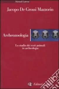 Archeozoologia. Lo studio dei resti animali in archeologia. Ediz. illustrata Spedizione Espresso