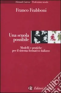 Una scuola possibile. Modelli e pratiche per il sistema formativo italiano Nuovo Arrivo
