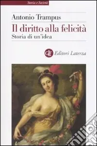 Ultimissimo Modello Il diritto alla felicità. Storia di un‘idea