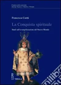 Prezzo Ridotto La conquista spirituale. Studi sull‘evangelizzazione del nuovo mondo