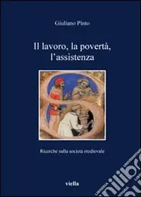 Il lavoro, la povertà, l‘assistenza. Ricerche sulla società medievale Nuova Collezione