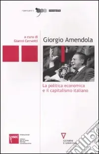 Giorgio Amendola. La politica economica e il capitalismo italiano Vendita Finale