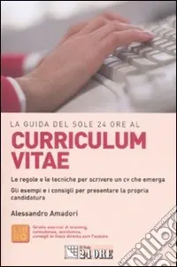 Ultime Pezzi La guida del Sole 24 ore al curriculum vitae. Le regole e le tecniche per scrivere un cv che emerga