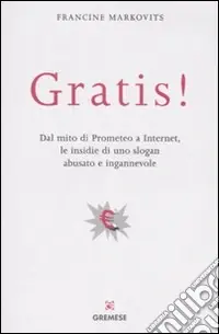 Di Tendenza Gratis! Dal mito di Prometeo a Internet, le insidie di uno slogan abusato e ingannevole