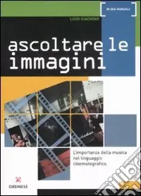Ascoltare le immagini. L‘importanza della musica nel linguaggio cinematografico Super Prezzo