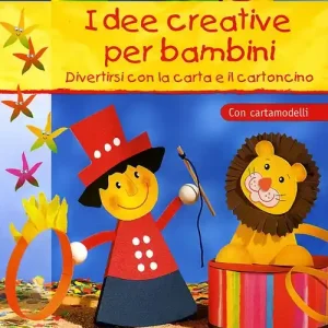 Reso Gratuito Idee creative per bambini. Divertirsi con la carta e il cartoncino. Con cartamodelli. Ediz. illustrata