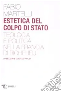 Scelto Dai Clienti Estetica del colpo di stato. Teologia e politica nella Francia di Richelieu