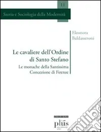 Le cavaliere dell‘ordine di Santo Stefano. Le monache della Santissima Concezione di Firenze Compra Adesso