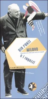 Gio Ponti, Milano e i ragazzi. Guradare la città con occhi di angelo. Ediz. illustrata Acquista Ora