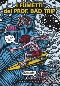 Ordina Subito I fumetti del Prof. Bad Trip. Bad Trip comix