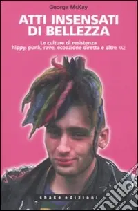 Spedizione Espresso Atti insensati di bellezza. Le culture di resistenza hippy, punk, rave, ecoazione diretta e altre taz