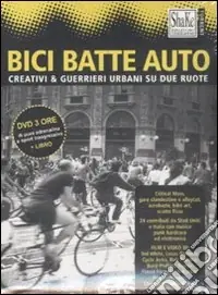 Quantità Limitata Bici batte auto. Creativi & guerrieri urbani su due ruote. Con DVD