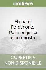 Storia di Pordenone. Dalle origini ai giorni nostri Super Prezzo