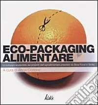 Bestseller Eco-Packaging alimentare. Lo sviluppo sostenibile dei prodotti dell‘agroalimentare presidiati da Slow Food Sicilia. Ediz. illustrata