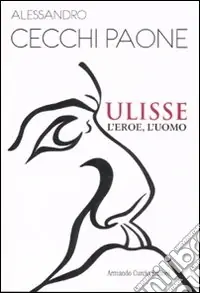 Ultima Occasione Ulisse. L‘eroe, l‘uomo