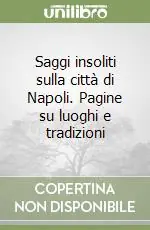 Più Venduto Saggi insoliti sulla città di Napoli. Pagine su luoghi e tradizioni