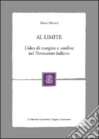 Al limite. L‘idea di margine e confine nel Novecento italiano Super Prezzo